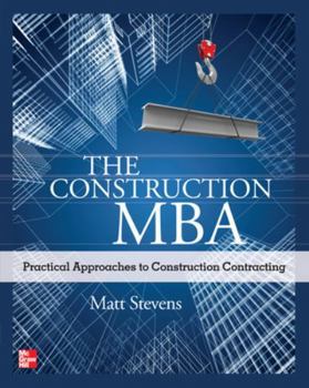 Paperback The Construction Mba: Practical Approaches to Construction Contracting Book