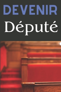 Paperback Devenir Député: Stratégies et réussites des campagnes électorales [French] Book
