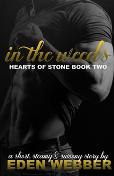 In the Weeds: An Small Town Enemies to Lovers Romance Novella - Book #2 of the Hearts of Stone