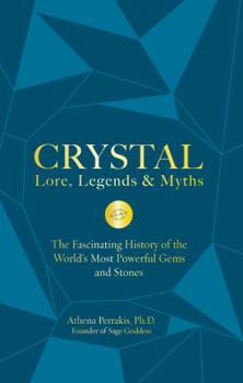 Hardcover Crystal Lore, Legends & Myths: The Fascinating History of the World's Most Powerful Gems and Stones Book