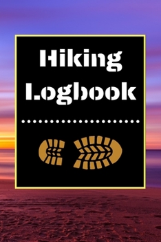 Hiking Logbook: Hiking Journal With Prompts To Write In, Trail Log Book, Hiker's Journal, Hiking Journal, Hiking Log Book, Hiking Gifts, 6" x 9" Travel Size