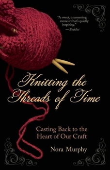 Paperback Knitting the Threads of Time: Casting Back to the Heart of Our Craft Book
