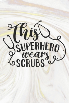 Paperback This Superhero Wears Scrubs: Nurse Journal / Notebook / Diary - Funny Quote Nurse Gift for School, Work, Birthday, or Christmas Book