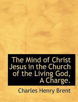 Paperback The Mind of Christ Jesus in the Church of the Living God, a Charge. Book