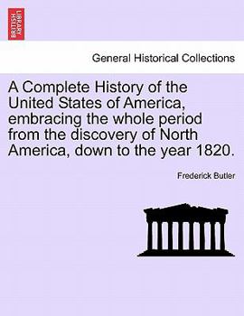 Paperback A Complete History of the United States of America, Embracing the Whole Period from the Discovery of North America, Down to the Year 1820.Vol.III Book