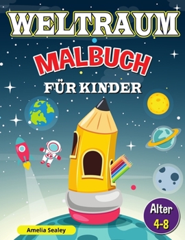 Weltraum-Malbuch für Kinder: Outer Space Malbuch für Kinder im Alter von 4-8, Kinder Raum Färbung Buch