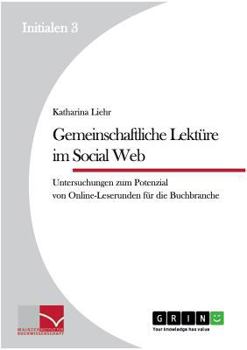 Paperback Gemeinschaftliche Lektüre im Social Web: Untersuchungen zum Potenzial von Online-Leserunden für die Buchbranche [German] Book