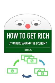 Paperback How to Get Rich, by Understanding the Economy Book