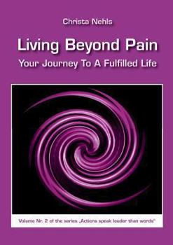 Paperback Living Beyond Pain: Your Journey To A Fulfilled Life Book