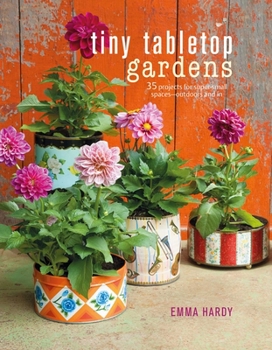 Hardcover Tiny Tabletop Gardens: 35 Projects for Super-Small Spaces--Outdoors and in Book