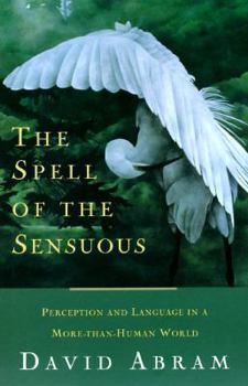 Hardcover The Spell of the Sensuous: Perception and Language in a More-Than-Human World Book