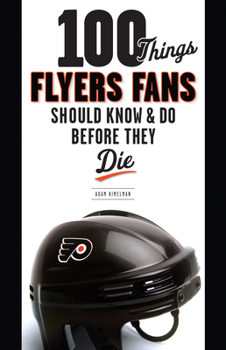 Paperback 100 Things Flyers Fans Should Know & Do Before They Die Book