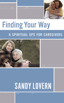 Paperback Finding Your Way: A Spiritual GPS for Caregivers Book