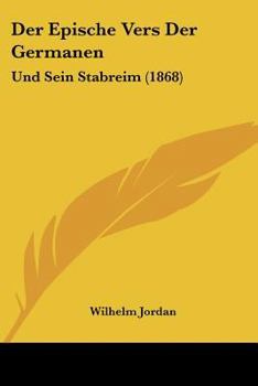 Paperback Der Epische Vers Der Germanen: Und Sein Stabreim (1868) [German] Book