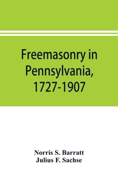 Paperback Freemasonry in Pennsylvania, 1727-1907, as shown by the records of Lodge No. 2, F. and A. M. of Philadelphia from the year A.L. 5757, A.D. 1757 Book