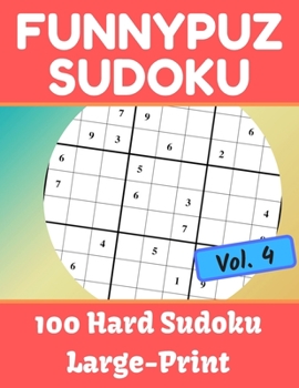 Paperback FunnyPuz Sudoku: 100 Hard Sudoku, Large-Print with Solution - Vol. 4 Book