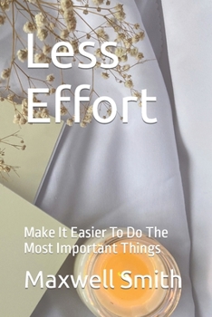 Paperback Less Effort: Make It Easier To Do The Most Important Things [Large Print] Book