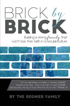 Paperback Brick by Brick: Building a Strong Famly That Won't Lose Their Faith in a Secular Culture. Book