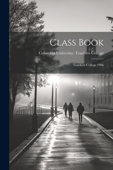 Paperback Class Book: Teachers College 1906 Book