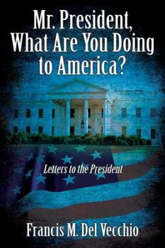 Hardcover Mr. President, What Are You Doing to America?: Letters to the President Book