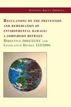 Paperback Regulations on the prevention and remediation of environmental damage: a comparison between Directive 2004/35/EC and Legislative Decree 152/2006 Book