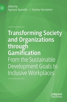 Hardcover Transforming Society and Organizations Through Gamification: From the Sustainable Development Goals to Inclusive Workplaces Book