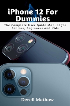Paperback iPhone 12 For Dummies: The Complete User Guide Manual for Seniors, Beginners and Kids Book