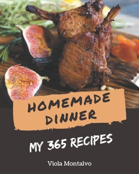 Paperback My 365 Homemade Dinner Recipes: Greatest Dinner Cookbook of All Time Book