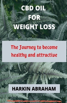 CBD OIL FOR WEIGHT LOSS: The journey to become healthy and attractive