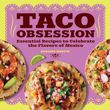 Paperback Taco Obsession: Essential Recipes to Celebrate the Flavors of Mexico Book