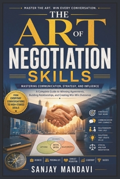 The Art of Negotiation Skills: Mastering Communication, Strategy and Influence (Business Study Books By Sanjay Mandavi)