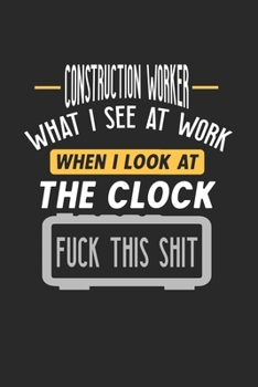 Paperback Construction Worker What I See At Work: Funny Journal - 6x9 Notebook - 120 pages - Dot Grid Book