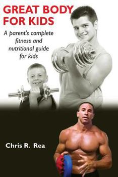 Paperback Great Body for Kids: A parents complete fitness and nutritional guide for kids Book