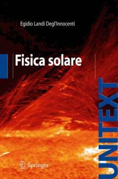 Fisica Solare (UNITEXT / Collana di Fisica e Astronomia)