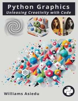 Paperback Python Graphics: Unleashing Creativity with Code Book