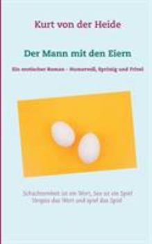 Der Mann mit den Eiern: Ein erotischer Roman - Humorvoll, spritzig und frivol