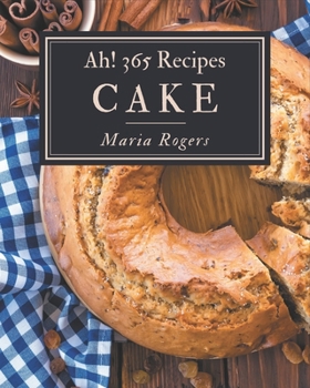 Paperback Ah! 365 Cake Recipes: A Timeless Cake Cookbook Book