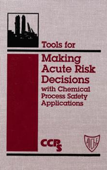 Hardcover Tools for Making Acute Risk Decisions: With Chemical Process Safety Applications Book