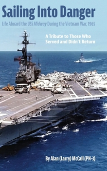Hardcover Sailing Into Danger: Life Aboard the USS Midway During the Vietnam War, 1965 Book