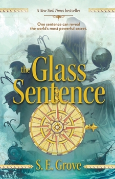 The Glass Sentence - Book #1 of the Mapmakers Trilogy