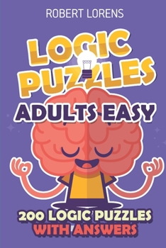 Paperback Logic Puzzles Adult Easy: Araf Puzzles - 200 Logic Puzzles with Answers Book