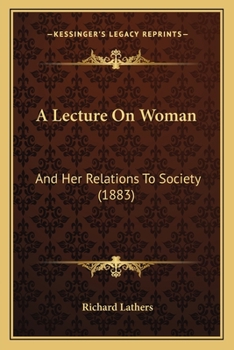 A Lecture On Woman: And Her Relations To Society