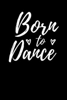 Born To Dance: Dancing Notebook I Notizbuch I Calepin I Taccuino I Cuaderno I Caderno I Notitieblok I Notatnik I 6x9 I A5 I 120 Pages I Dot Grid I ... I Teacher I Students I Writing I Drawing I