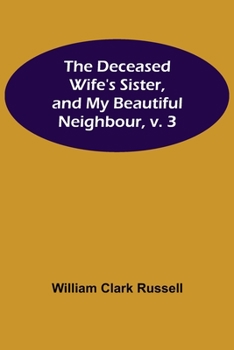Paperback The Deceased Wife's Sister, and My Beautiful Neighbour, v. 3 Book