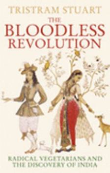 Hardcover The Bloodless Revolution: Radical Vegetarians and the Discovery of India Book