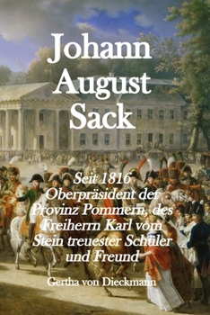 Paperback Johann August Sack: Seit 1816 Oberpräsident der Provinz Pommern, des Freiherrn Karl vom Stein treuester Schu&#776;ler und Freund [German] Book