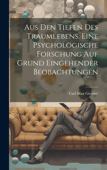 Hardcover Aus den Tiefen des Traumlebens. Eine psychologische Forschung auf Grund eingehender Beobachtungen [German] Book