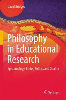 Hardcover Philosophy in Educational Research: Epistemology, Ethics, Politics and Quality Book
