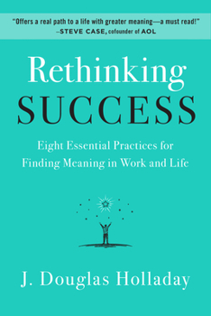 Hardcover Rethinking Success: Eight Essential Practices for Finding Meaning in Work and Life Book