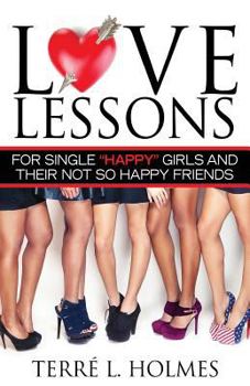 Paperback Love Lessons for Single Happy Girls and Their Not So Happy Friends Book